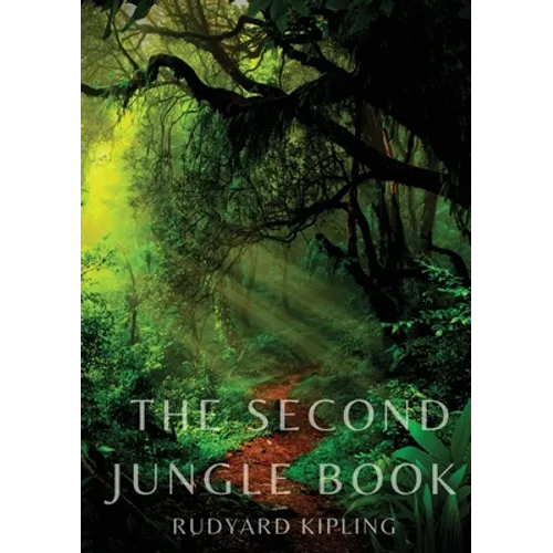 The Second Jungle Book: a sequel to The Jungle Book by Rudyard Kipling first published in 1895, and featuring five stories about Mowgli and three unre - Paperback