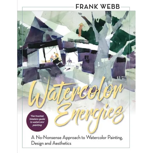 Watercolor Energies: A No-Nonsense Approach to Watercolor Painting, Design and Esthetics - Paperback