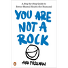 You Are Not a Rock: A Step-By-Step Guide to Better Mental Health (for Humans) - Paperback