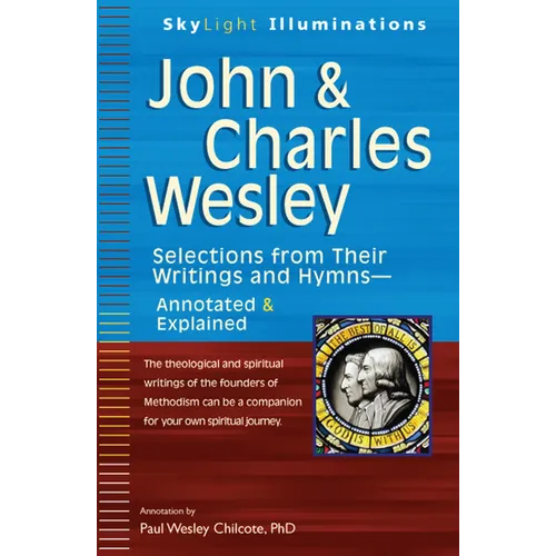 John & Charles Wesley: Selections from Their Writings and Hymnsa Annotated & Explained - Paperback