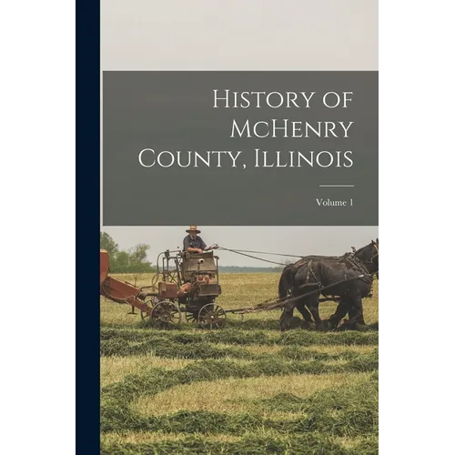 History of McHenry County, Illinois; Volume 1 - Paperback