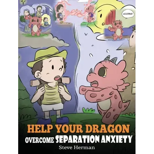 Help Your Dragon Overcome Separation Anxiety: A Cute Children's Story to Teach Kids How to Cope with Different Kinds of Separation Anxiety, Loneliness - Hardcover