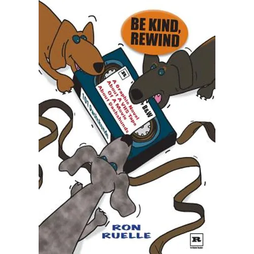 Be Kind, Rewind: A Graphic Novel About a VHS Tape of a Movie About Dachshunds - Paperback