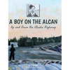 A Boy on the Alcan: Up and Down the Alaska Highway - Hardcover
