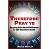Therefore Pray Ye: Praying to be Heard in Heaven to See Results on Earth - Paperback