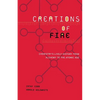 Creations of Fire: Chemistry's Lively History from Alchemy to the Atomic Age - Paperback