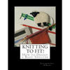 Knitting To Fit: Learn to Design Basic Sweater Patterns - Paperback