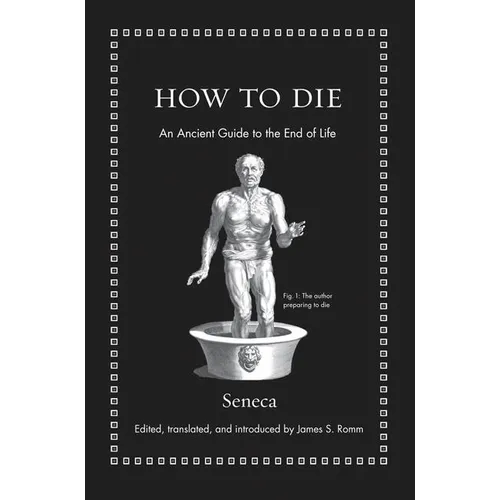 How to Die: An Ancient Guide to the End of Life - Hardcover