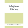 The Early Germans Of New Jersey: Their History, Churches, And Genealogies - Paperback