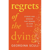 Regrets of the Dying: Stories and Wisdom That Remind Us How to Live - Hardcover