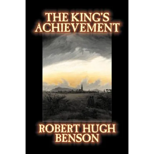 The King's Achievement by Robert Hugh Benson, Fiction, Literary, Christian, Science Fiction - Paperback