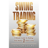 Swing Trading: The Ultimate Guide To Making Fast Money 1 Hour a Day - Paperback