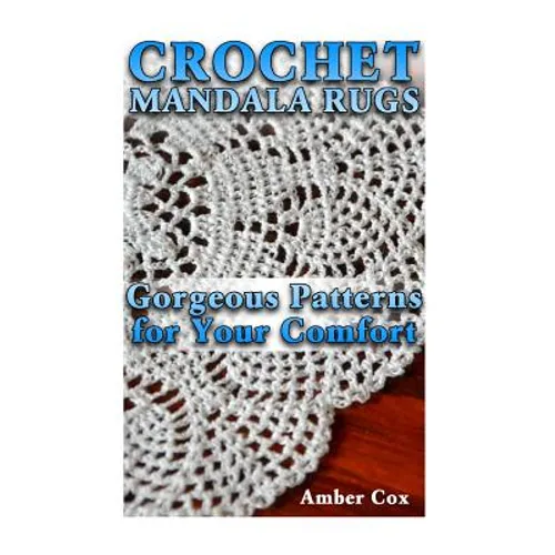 Crochet Mandala Rugs: Gorgeous Patterns for Your Comfort: (Crochet Patterns, Crochet Stitches) - Paperback