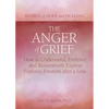The Anger of Grief: How to Understand, Embrace, and Restoratively Express Explosive Emotions After a Loss - Paperback