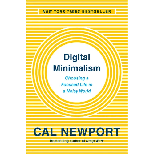 Digital Minimalism: Choosing a Focused Life in a Noisy World - Hardcover
