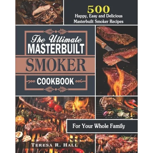 The Ultimate Masterbuilt smoker Cookbook: 500 Happy, Easy and Delicious Masterbuilt Smoker Recipes for Your Whole Family - Paperback