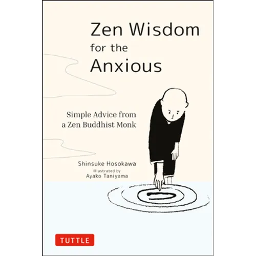 Zen Wisdom for the Anxious: Simple Advice from a Zen Buddhist Monk - Hardcover