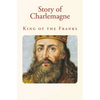 Story of Charlemagne: King of the Franks - Paperback