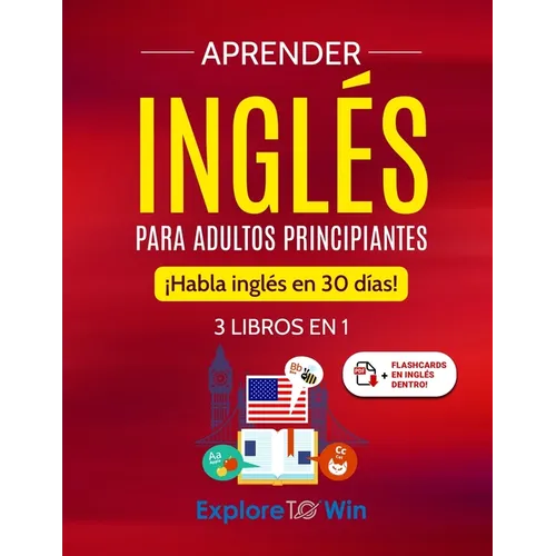 Aprender inglés para adultos principiantes: 3 libros en 1: ¡Habla inglés en 30 días! - Paperback