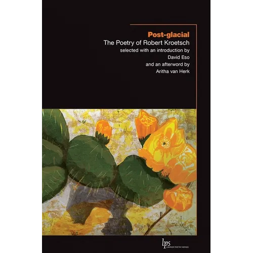 Post-Glacial: The Poetry of Robert Kroetsch - Paperback