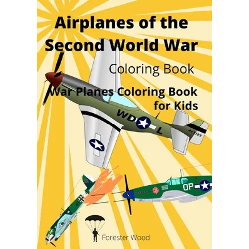 Airplanes of the Second World War Coloring Book: War Planes Coloring Book for Kids - Paperback