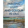Painting Light and Colour with Oils - Paperback