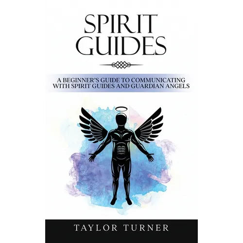 Spirit Guides: A Beginner's Guide to Communicating with Spirit Guides and Guardian Angels - Hardcover