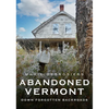 Abandoned Vermont: Down Forgotten Backroads - Paperback