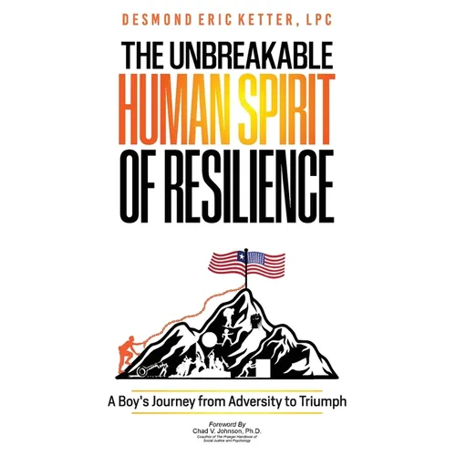 The Unbreakable Human Spirit of Resilience: A Boy's Journey from Adversity to Triumph - Hardcover