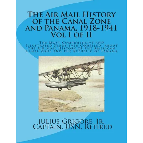 The Air Mail History of the Canal Zone and Panama, 1918-1941 - Paperback