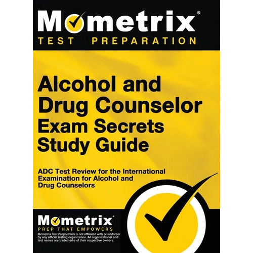 Alcohol and Drug Counselor Exam Secrets Study Guide: ADC Test Review for the International Examination for Alcohol and Drug Counselors - Hardcover