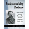 Professionalizing Medicine: James Reeves and the Choices That Shaped American Health Care - Paperback