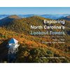 Exploring North Carolina's Lookout Towers: A Guide to Hikes and Vistas - Hardcover