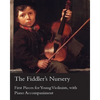 The Fiddler's Nursery - First Pieces for Young Violinists, with Piano Accompaniment - Paperback