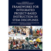 Frameworks for Integrated Project-Based Instruction in Stem Disciplines - Paperback