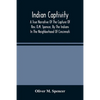 Indian Captivity: A True Narrative Of The Capture Of Rev. O.M. Spencer, By The Indians: In The Neighborhood Of Cincinnati - Paperback