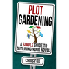 Plot Gardening: Write Faster, Write Smarter - Paperback