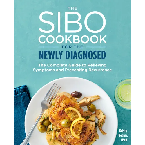 The Sibo Cookbook for the Newly Diagnosed: The Complete Guide to Relieving Symptoms and Preventing Recurrence - Paperback
