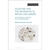 Sculpture and the Decorative in Britain and Europe: Seventeenth Century to Contemporary - Paperback