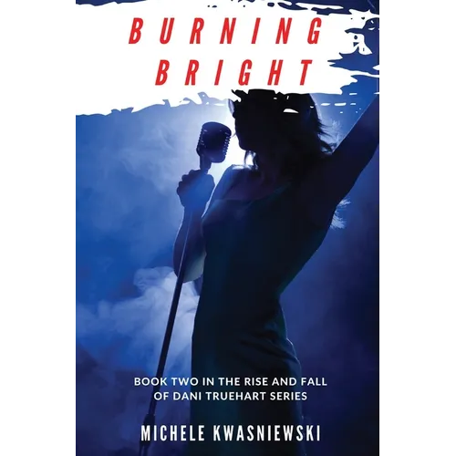 Burning Bright: Book Two in the Rise and Fall of Dani Truehart Series - Paperback