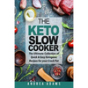 The Keto Slow Cooker: The Ultimate Collection of Quick and Easy Low Carb Ketogenic Diet Recipes for Your Crock Pot with a Helpful Guide to t - Paperback