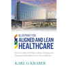 Blueprint for Aligned and Lean Healthcare: How to Create and Align Culture, Strategy and Operational Excellence from Top to Bottom - Paperback
