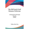 The Old French Grail Romance Perlesvaus: A Study Of Its Principal Sources (1902) - Hardcover