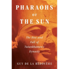 Pharaohs of the Sun: The Rise and Fall of Tutankhamun's Dynasty - Hardcover