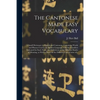 The Cantonese Made Easy Vocabulary; a Small Dictionary in English and Cantonese, Containing Words and Phrases Used in the Spoken Language, With the Cl - Paperback