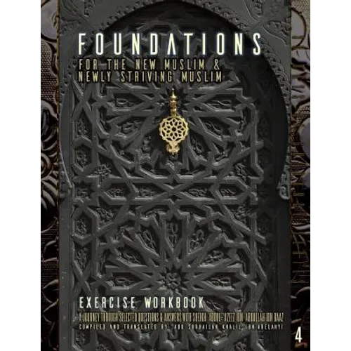 Foundations for the New Muslim and Newly Striving Muslim [Exercise Workbook]: A Short Journey Through Selected Questions and Answers with Sheikh 'Abdu - Paperback