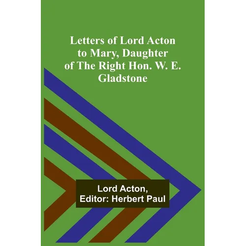 Letters of Lord Acton to Mary, Daughter of the Right Hon. W. E. Gladstone - Paperback