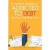 Addicted to Debt: Get Out and Stay Out! - Paperback