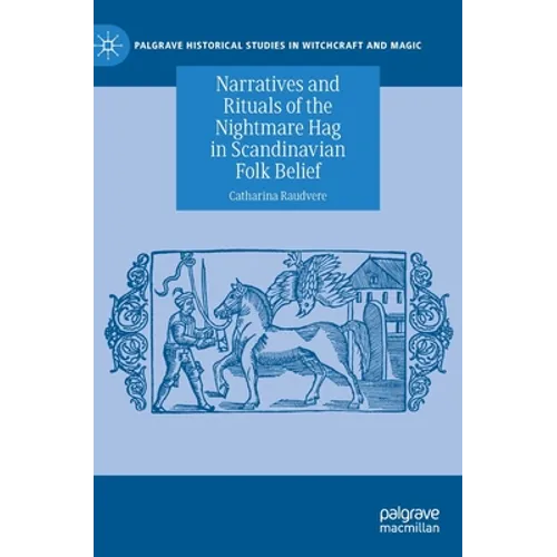 Narratives and Rituals of the Nightmare Hag in Scandinavian Folk Belief - Hardcover