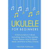 Ukulele: For Beginners - Bundle - The Only 4 Books You Need to Learn Ukulele Lessons, Ukulele Chords and How to Play Ukulele Music Today - Paperback